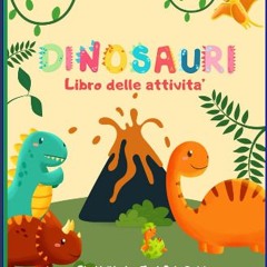 PDF/READ 📕 Dinosauri Libro delle attività per bambini dai 6 ai 10 anni: Giochi di logica, Test, Qu