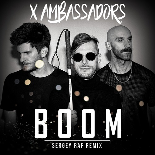 X AMBASSADORS - Boom (Sergey Raf rmx)