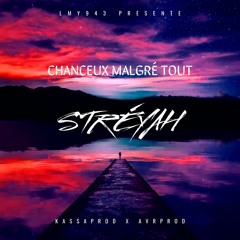 STRÉYAH - CHANCEUX MALGRÉ TOUT