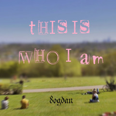 This Is Who I Am