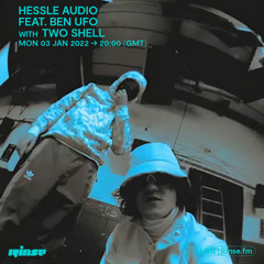 Hessle Audio Ft. Two Shell 2022Jan03