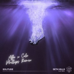 Seth Hills ft. MINU - Solitude (Affe x Cole Phillips Remix)