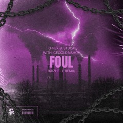 G-Rex & STUCA - Foul with ICECOLDBISHOP (RAIZHELL Remix)