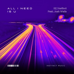 Dj J Instinct - All I Need Is U Feat. Josh Wells