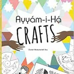 Read EBOOK 📤 Ayyám-i-Há Crafts by Elaheh Mottahedeh Bos [PDF EBOOK EPUB KINDLE]