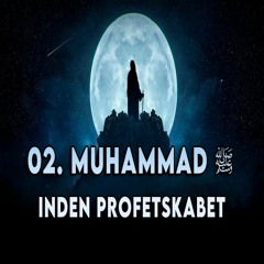 02. Muhammad [S] - Inden Profetskabet