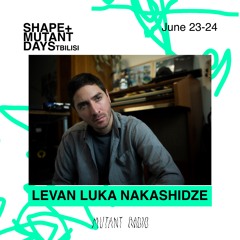 Levan Luka Nakashidze (DJ SET) [Shape + Mutant Days] [23-24.06.2023]