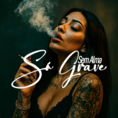 Sem Alma, Só Grave