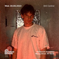 Shit Control | Kivach Radio | 30.08.23