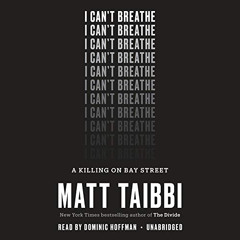 [Read] PDF 🗸 I Can't Breathe: A Killing on Bay Street by  Matt Taibbi,Dominic Hoffma