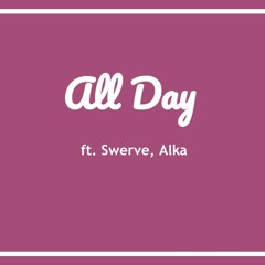 All Day ft. Swerve, Alka