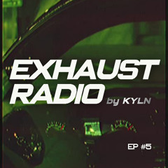 EXHAUST RADIO by KYLN #05 (Mini-Episode)
