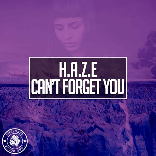 H.A.Z.E - Can't Forget You (Radio Edit)