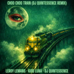 Choo Choo Train (DJ Quintessence Remix) - Leroy Lemans ft. Kidd Luna [Quack Squawk Honk Remix Contest Entry]