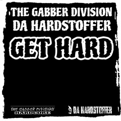 THE GABBER DIVISION & DA HARDSTOFFER - Get Hard