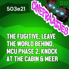 S03e21 - The Fugitive, MCU Phase 2, Leave the World Behind, Knock at the Cabin & meer over films