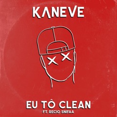 Kaneve - Eu tô clean (Feat. Recio Snifaa)