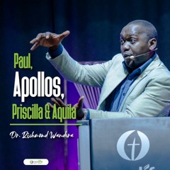 Paul, Apollos, Priscilla & Aquila - Dr. Richmond Wandera