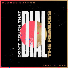Django Django - Don't Touch That Dial (feat. Yuuko Sings) (Make A Dance Remix)