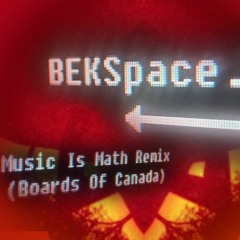 BEKSpace - Music Is Math Remix