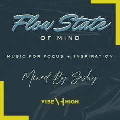Flow State of Mind Series by Vibe High & Sashy  - Music for Focus & Inspiration