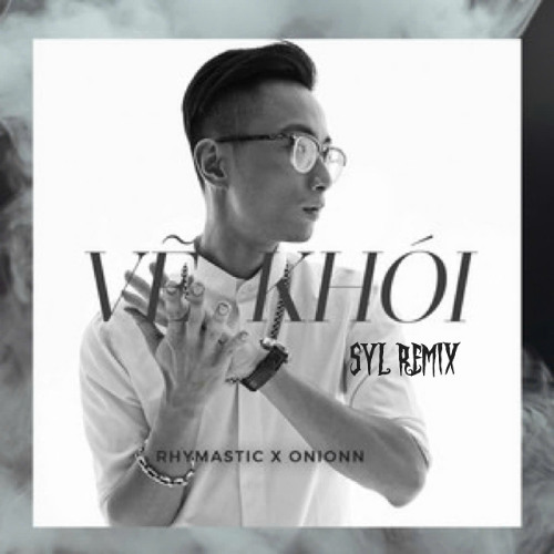 Vẽ Khói - Rhymastic, Onionn [ SYL REMIX ]