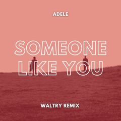 Adele - Someone Like You (Waltry Remix)