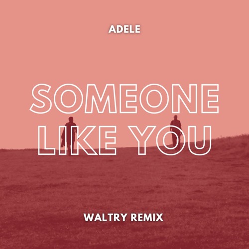 Adele - Someone Like You (Waltry Remix)