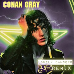 Lonely Dancers (B. Ames Remix) [feat. B. Ames] - Conan Gray