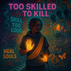 TOO SKILLED TO KILL