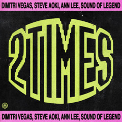 2 Times - Dimitri Vegas & Steve Aoki & Ann Lee & Sound Of Legend (Dj LaunchpadByMike edit)