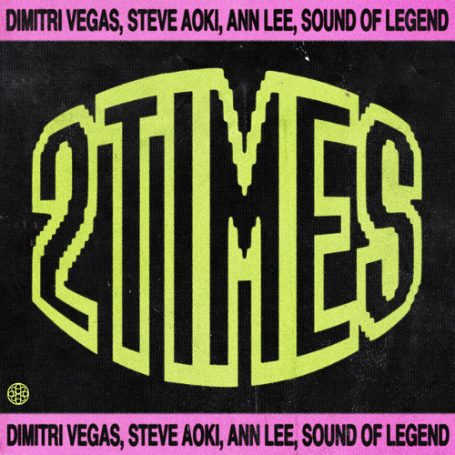 2 Times - Dimitri Vegas & Steve Aoki & Ann Lee & Sound Of Legend (Dj LaunchpadByMike edit)