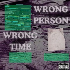 WRONG PERSON WRONG TIME