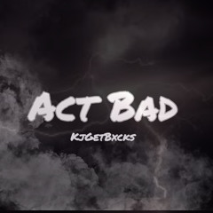 Act Bad(Prod Ditty Broker)