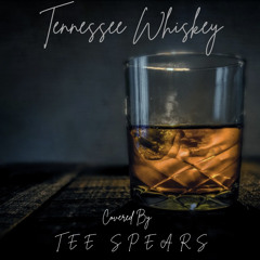 Tennessee Whiskey (Cover)x Tee Spears