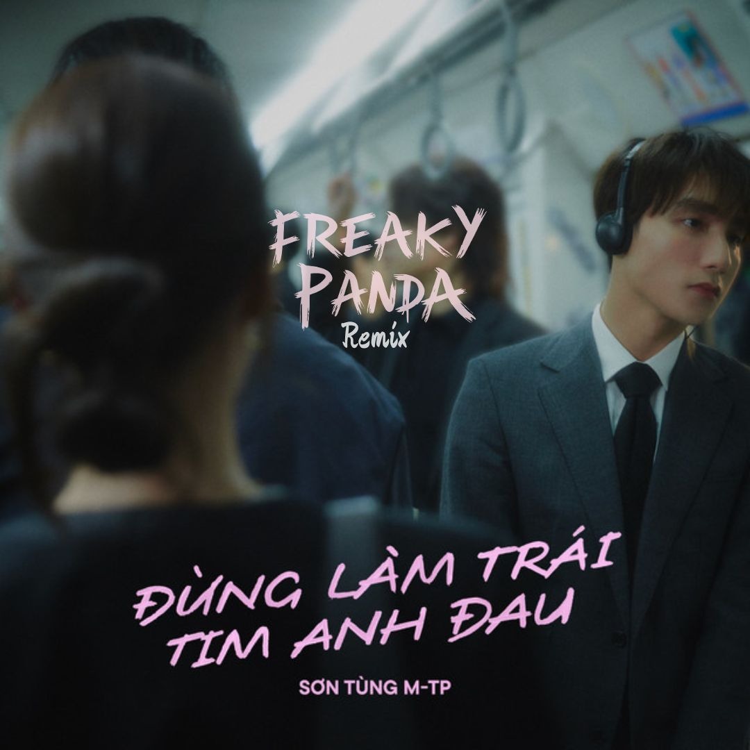 Freaky Panda Stream Dung Lam Trai Tim Anh Dau - Freaky Panda Remix (Picth ver ...