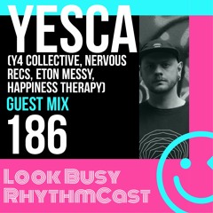 Look Busy RhythmCast 186 - Yesca (Nervous Recs / Y4 Collective)
