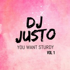 DJ JUSTO - YOU WANT STURDY VOL 1