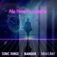 Sonic Range, Banger & MarcAnt - No Time To Waste