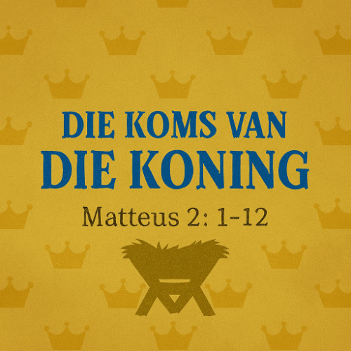 MATTEUS - REEKS NO 3: Die koms van die Koning