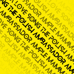 The Polish Ambassador, Ample Mammal - A Love Song