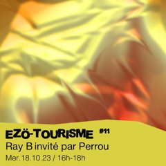 Ezö-tourisme #11 - Ray B invité par Perrou (Öz) - 18/10/2023