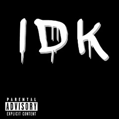 IDK