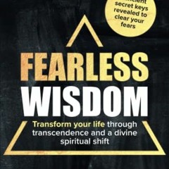 [Download] PDF 💗 Fearless Wisdom: Transform your life through transcendence and a di