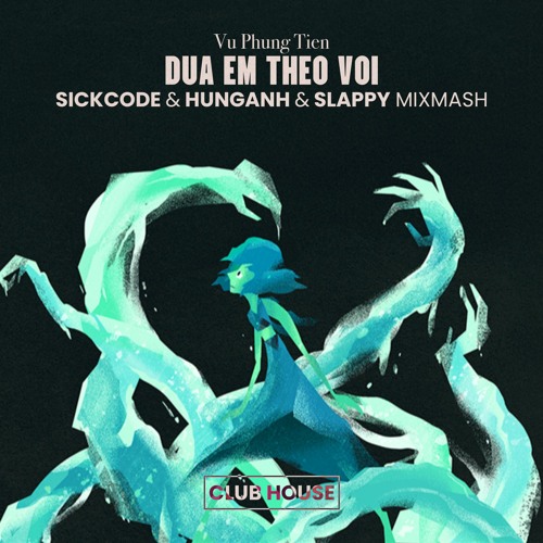 Vu Phung Tien - Dua Em Theo Voi (HUNGANH & SLAPPY & SICKCODE Mixmash)