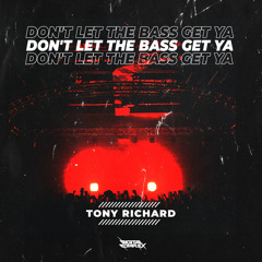 Tony Richard - Don't Let The Bass Get Ya [OUT NOW]