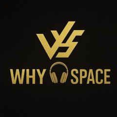 WHY🎧 SPACE