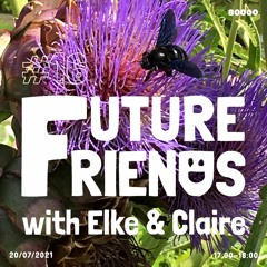 Future Friends Nr. 16 w/ Elke & Claire