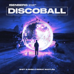 Isenberg Ft Milazzo - Discoball (Shift X Rinse & Repeat Bootleg