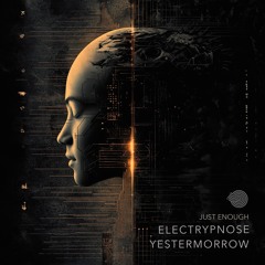 Electrypnose, Yestermorrow - Just Enough (Original mix) - Out Feb 17